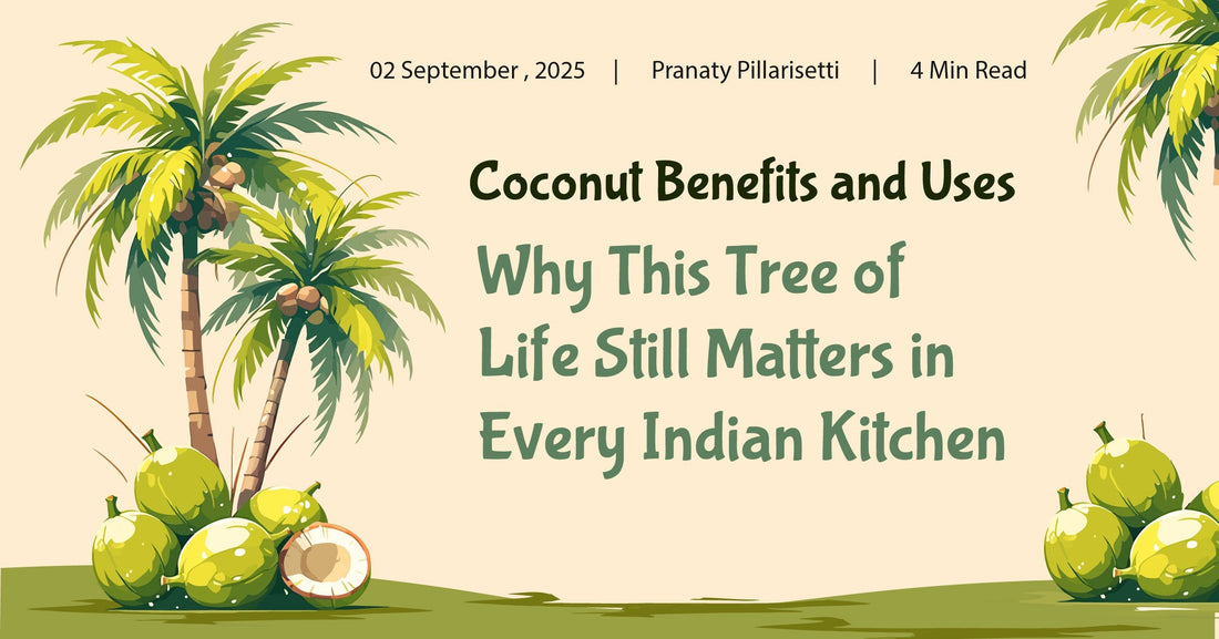 Coconut Benefits and Uses: Why This Tree of Life Still Matters in Every Indian Kitchen